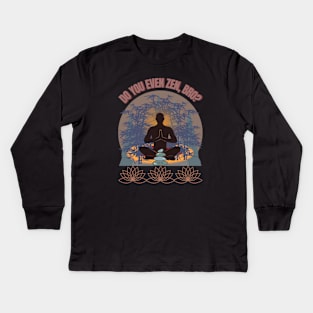 DO YOU EVEN ZEN, BRO? Guy/ Mocha - Funny Zen - Seika by FP Kids Long Sleeve T-Shirt